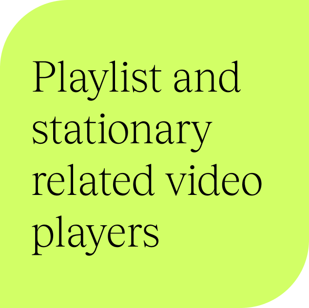 Playlist and Stationary Related Video Players